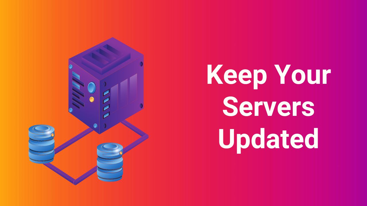 Keep Your Servers Updated Keep Your Servers Updated