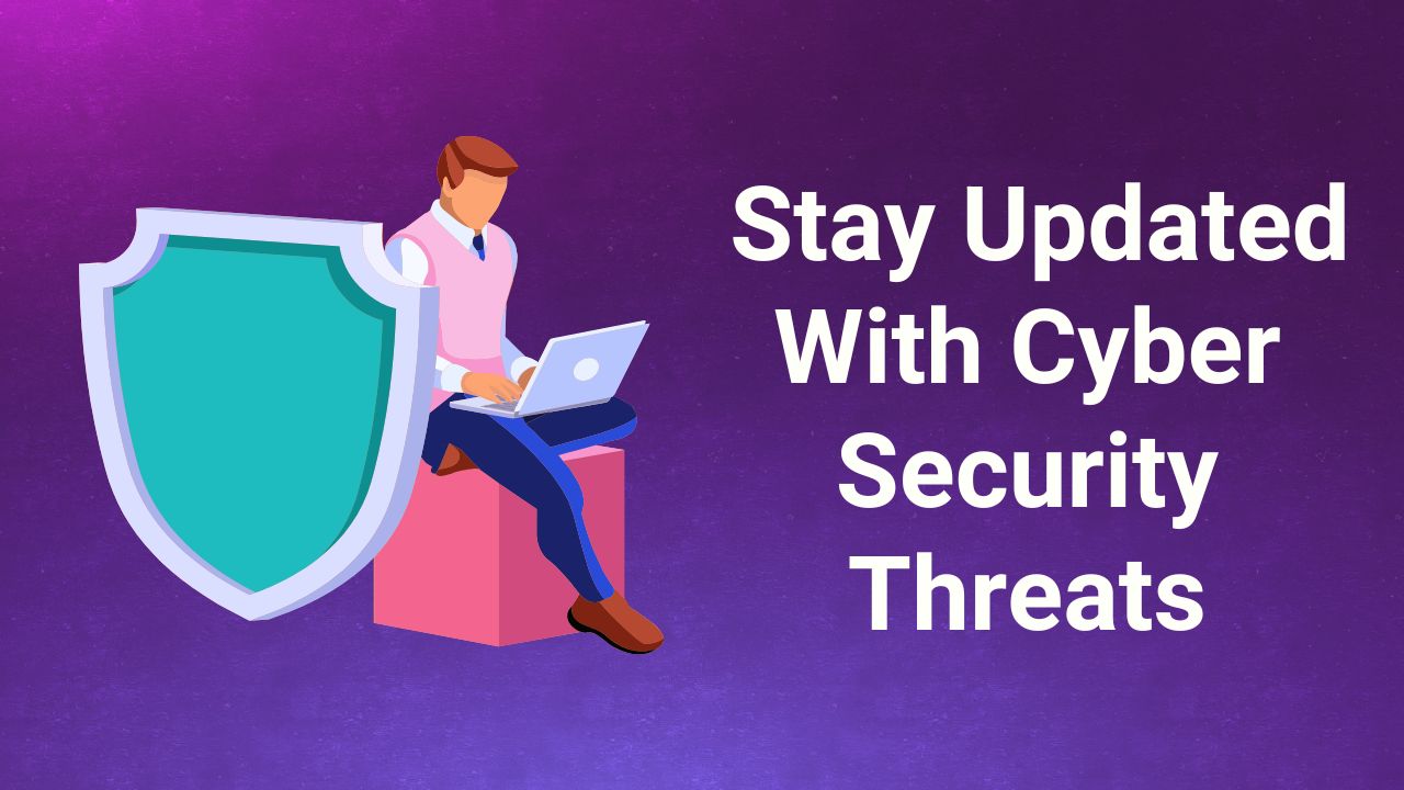 Stay Updated With Cyber Security Threats 13: Stay Updated With Cyber Security Threats