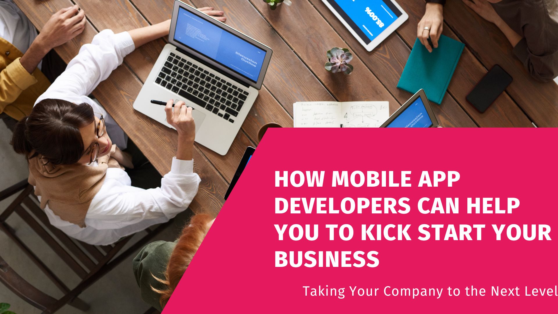 How Mobile App Developers Can Help You To Kick Start Your Business How Mobile App Developers Can Help You To kick Start Your Business