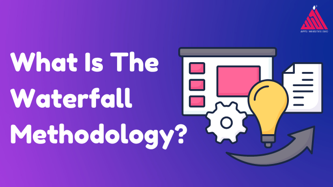 What Is The Waterfall Methodology? What Is The Waterfall Methodology?